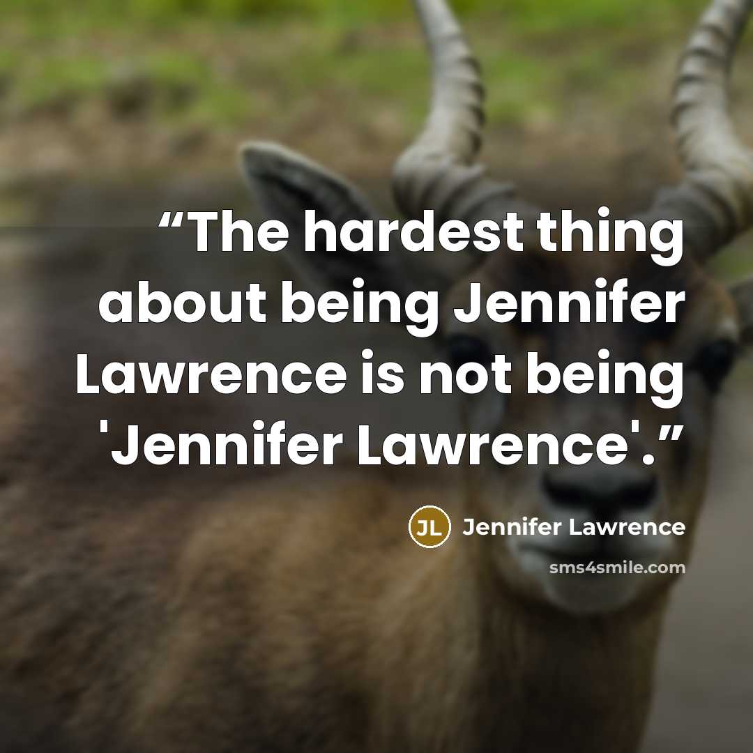 “The hardest thing about being Jennifer Lawrence is not being 'Jennifer Lawrence'.” quote by Jennifer Lawrence