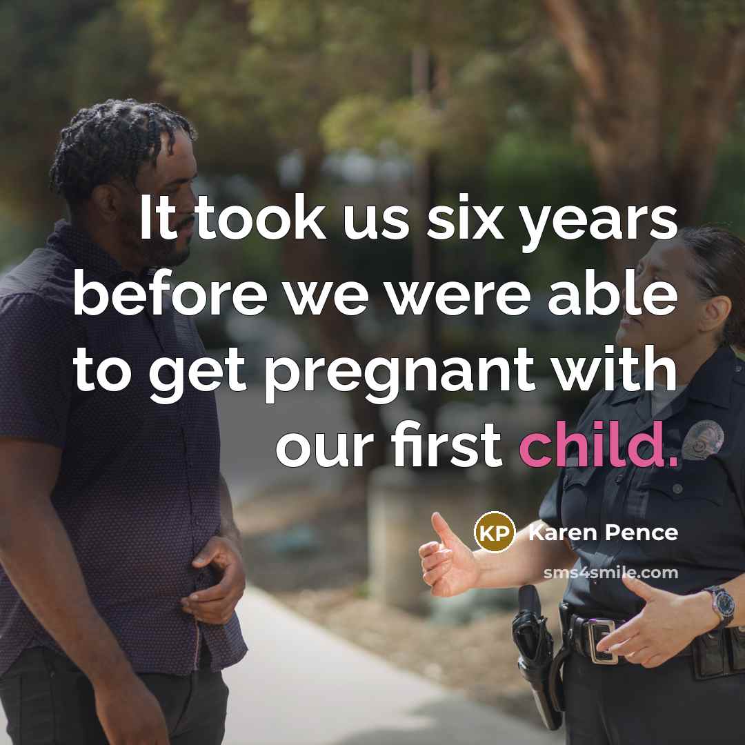 “It took us six years before we were able to get pregnant with our first child.” quote by Karen Pence