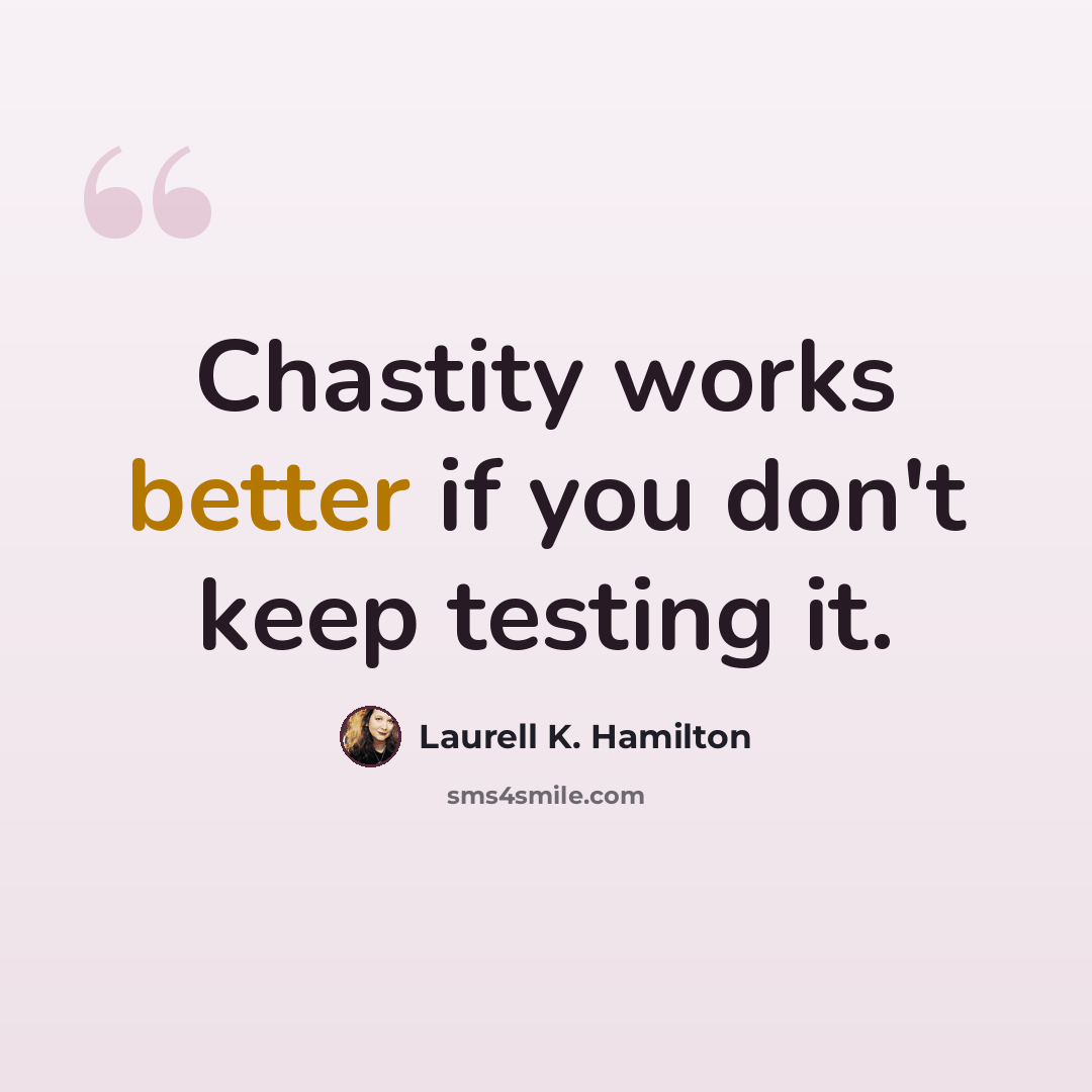 “Chastity works better if you don't keep testing it.” quote by Laurell K. Hamilton