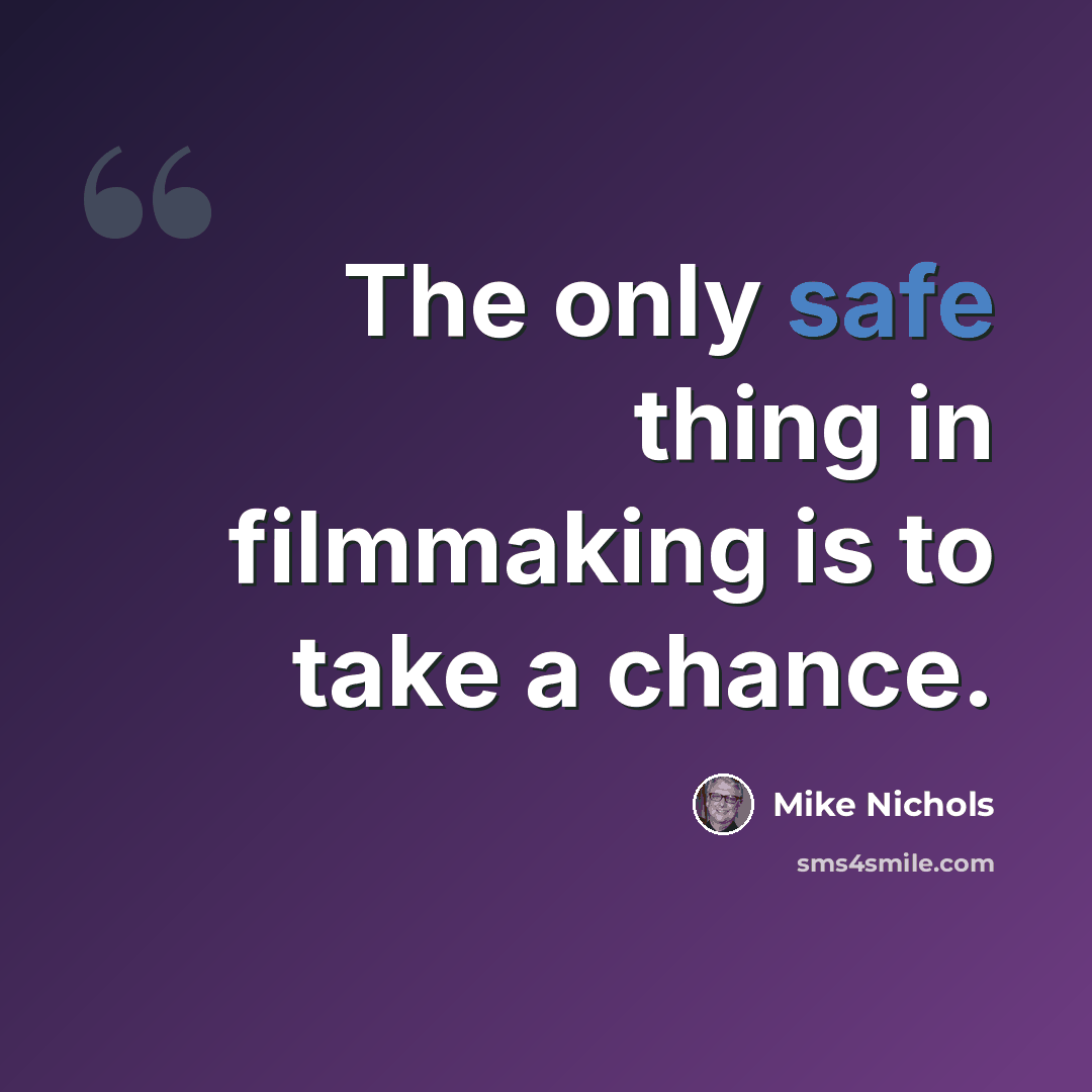 “The only safe thing in filmmaking is to take a chance.” quote by Mike Nichols