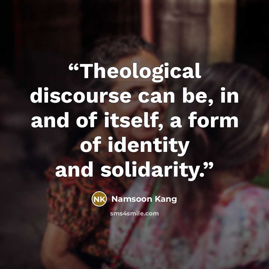 “Theological discourse can be, in and of itself, a form of identity and solidarity.” quote by Namsoon Kang