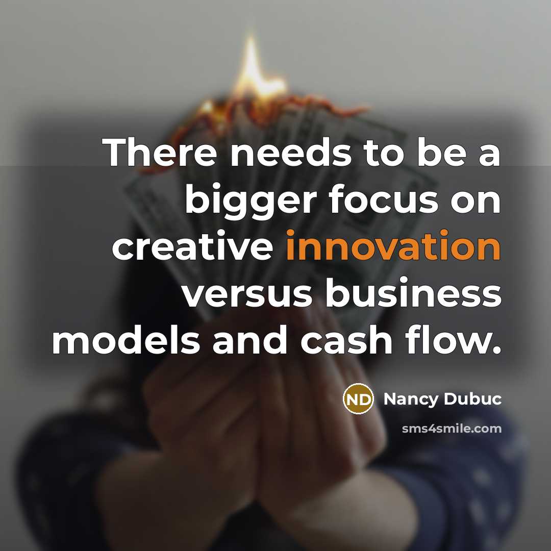 “There needs to be a bigger focus on creative innovation versus business models and cash flow.” quote by Nancy Dubuc