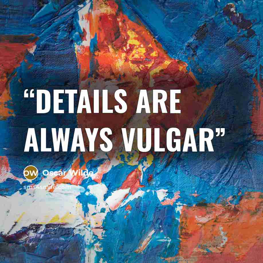 “Details are always vulgar” quote by Oscar Wilde