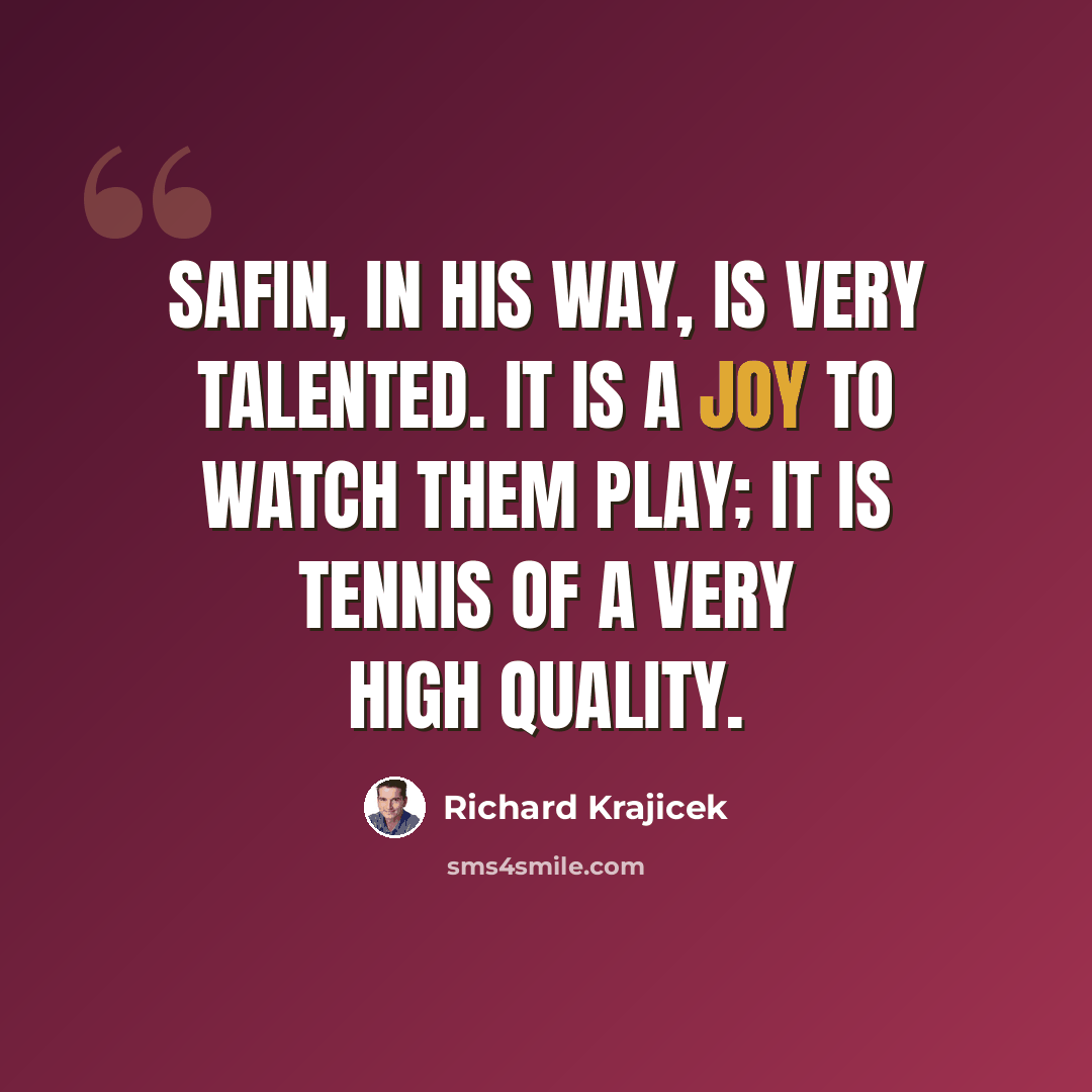 “Safin, in his way, is very talented. It is a joy to watch them play; it is tennis of a very high quality.” quote by Richard Krajicek