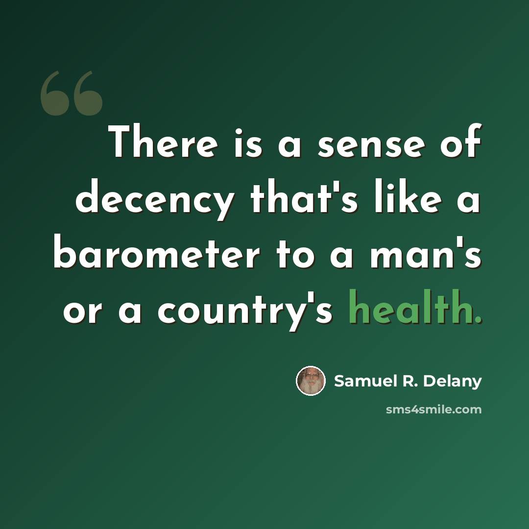 “There is a sense of decency that's like a barometer to a man's or a country's health.” quote by Samuel R. Delany