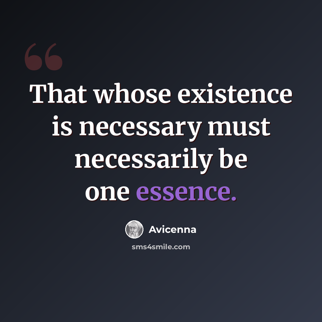 “That whose existence is necessary must necessarily be one essence.” quote by Avicenna