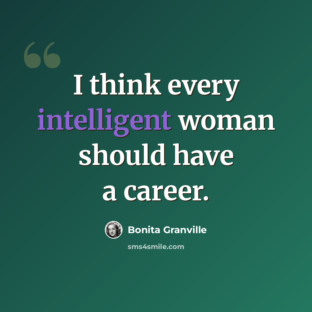 “I think every intelligent woman should have a career.” quote by Bonita Granville