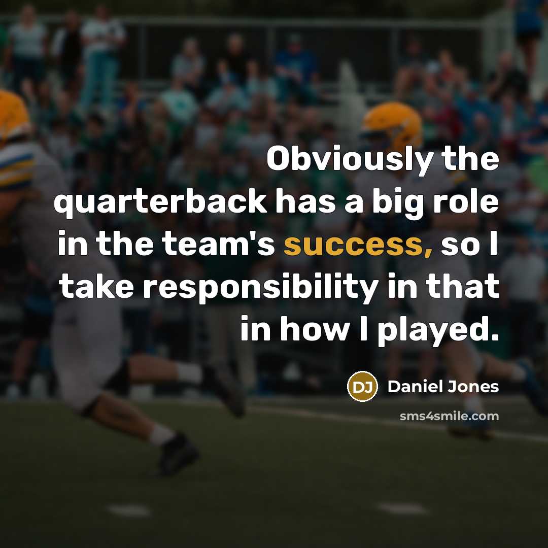 “Obviously the quarterback has a big role in the team's success, so I take responsibility in that in how I played.” quote by Daniel Jones