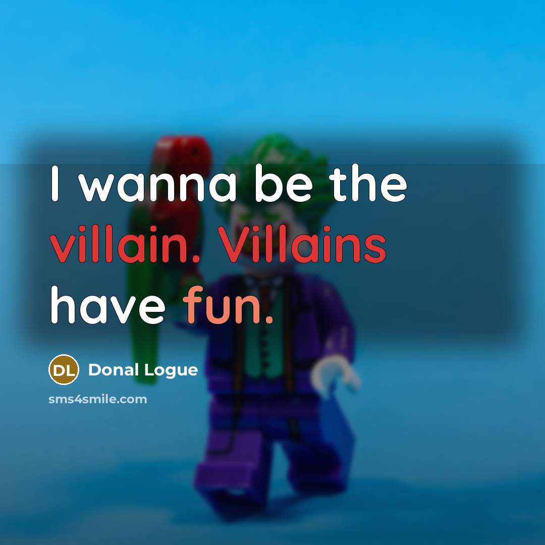 “I wanna be the villain. Villains have fun.” quote by Donal Logue