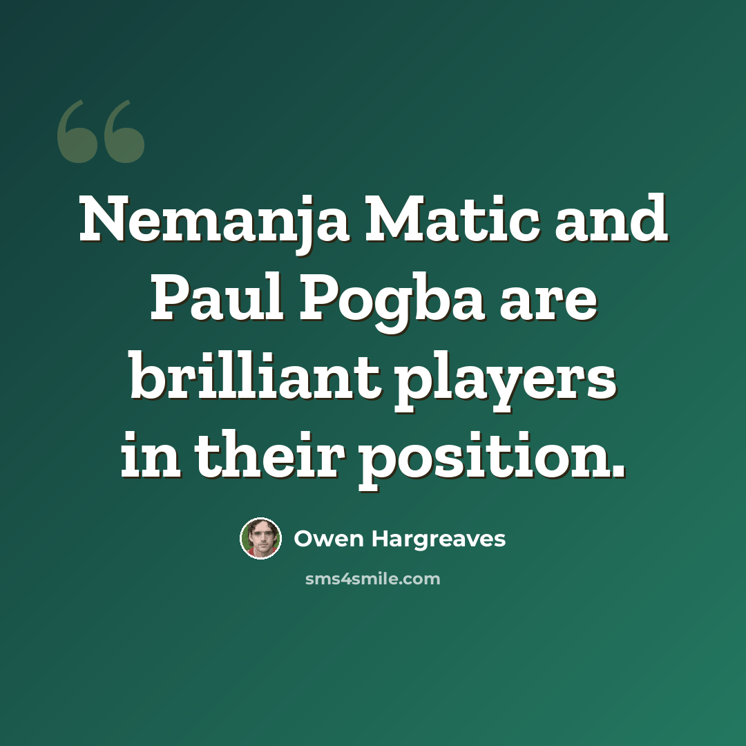 “Nemanja Matic and Paul Pogba are brilliant players in their position.” quote by Owen Hargreaves