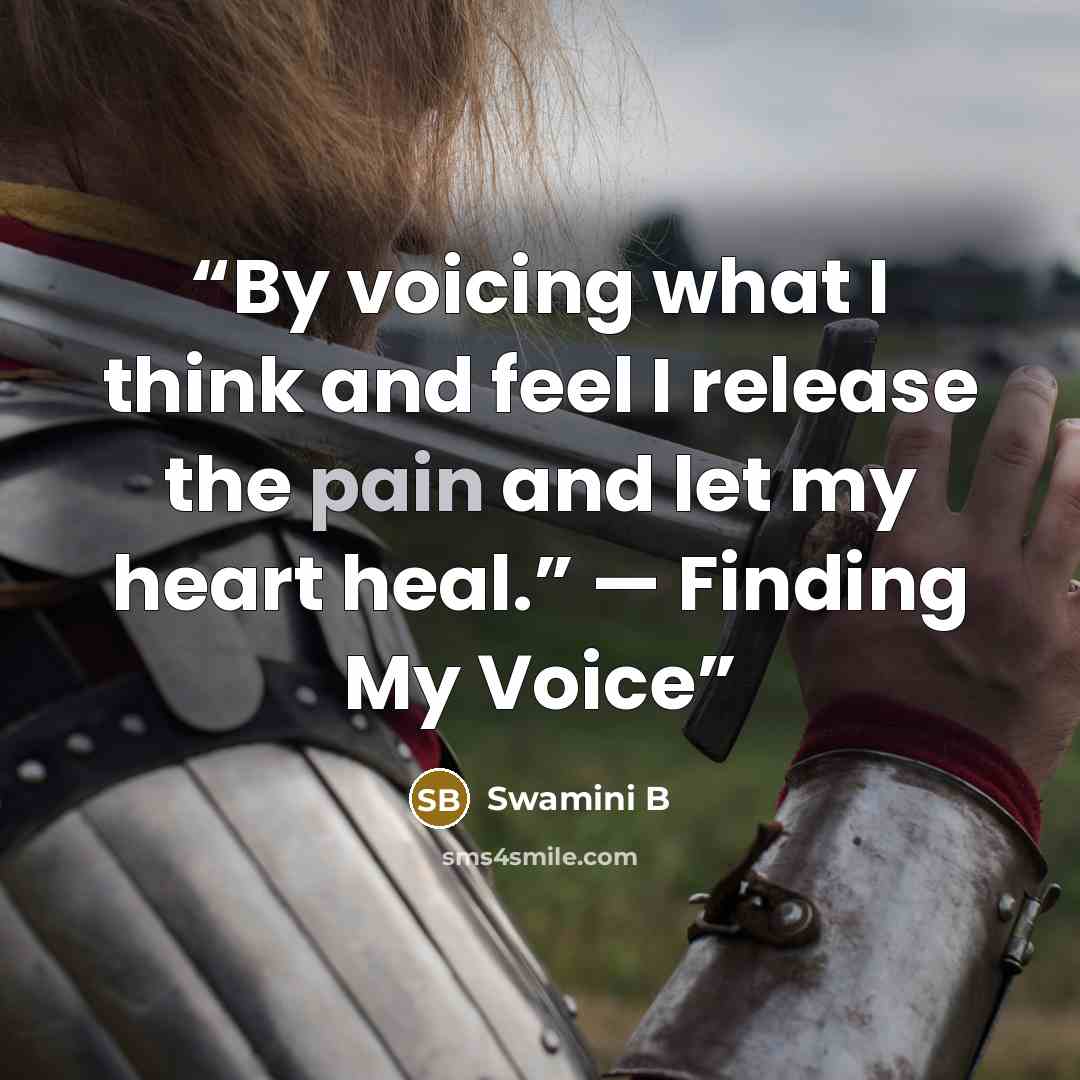 “By voicing what I think and feel I release the pain and let my heart heal.” — Finding My Voice” quote by Swamini B