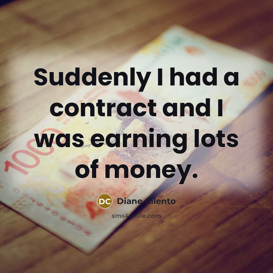 “Suddenly I had a contract and I was earning lots of money.” quote by Diane Cilento