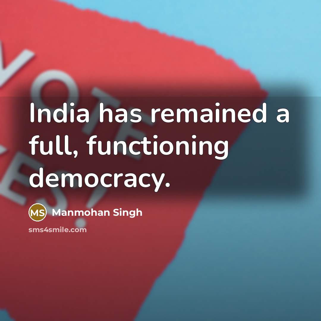 “India has remained a full, functioning democracy.” quote by Manmohan Singh