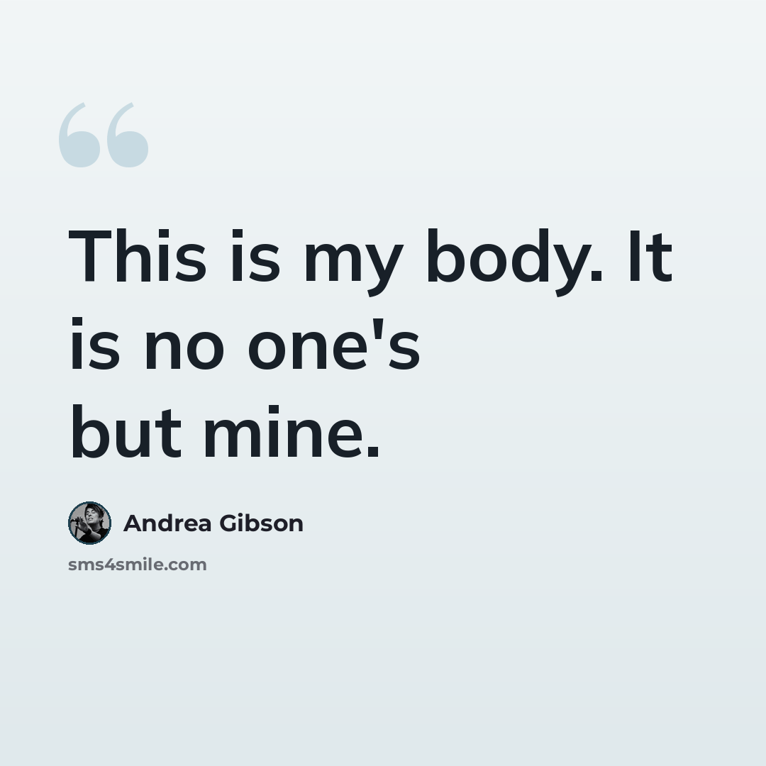 “This is my body. It is no one's but mine.” quote by Andrea Gibson