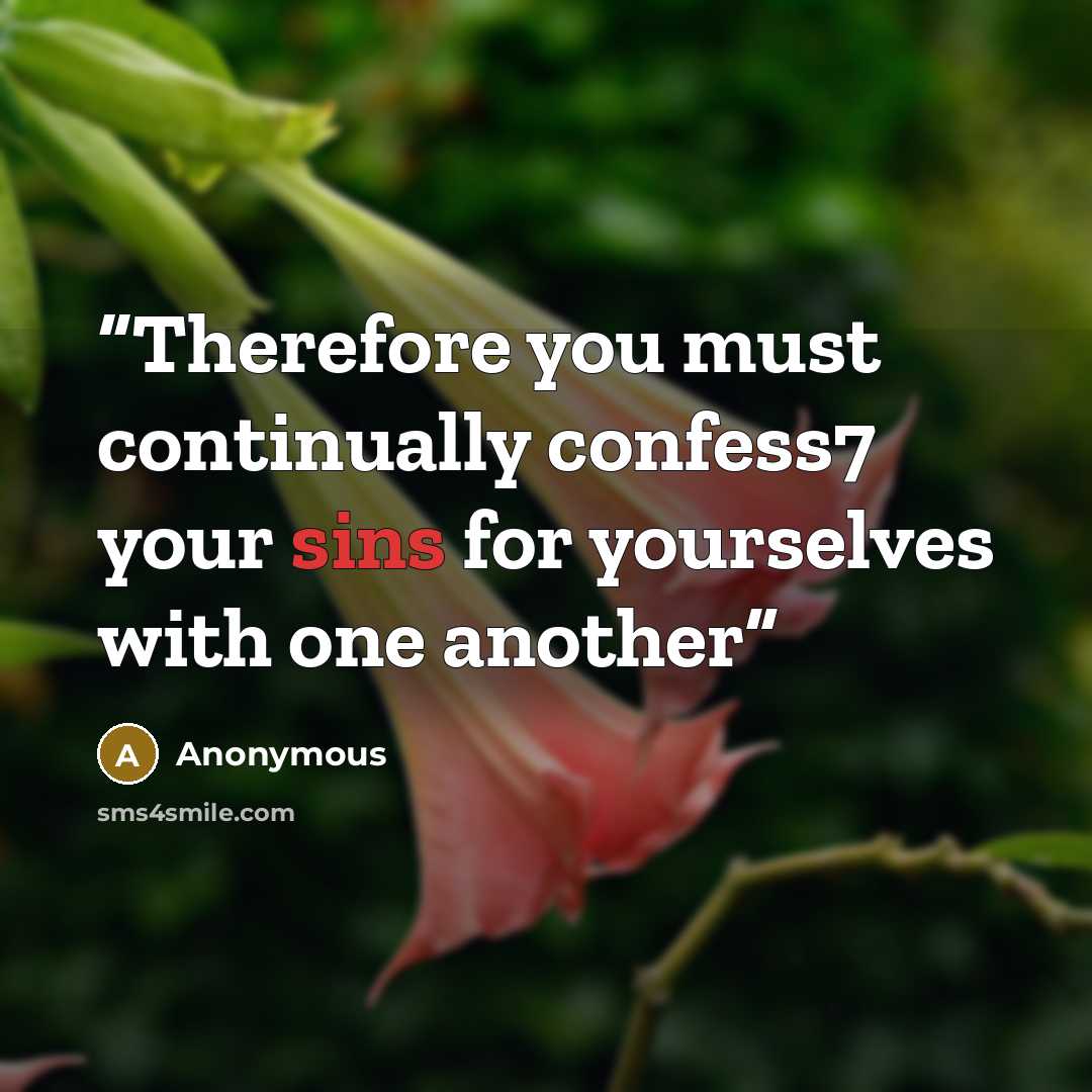 “Therefore you must continually confess7 your sins for yourselves with one another” quote by Anonymous