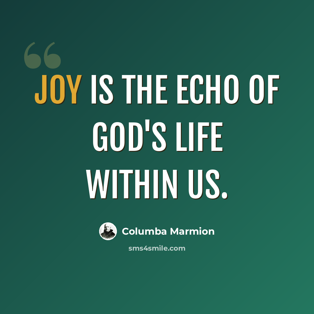 “Joy is the echo of God's life within us.” quote by Columba Marmion