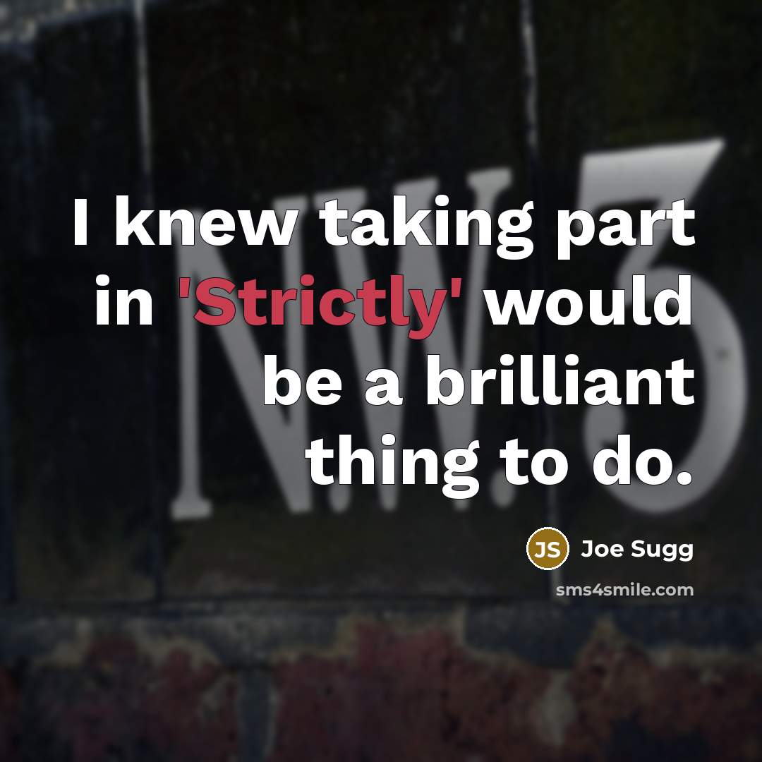 “I knew taking part in 'Strictly' would be a brilliant thing to do.” quote by Joe Sugg