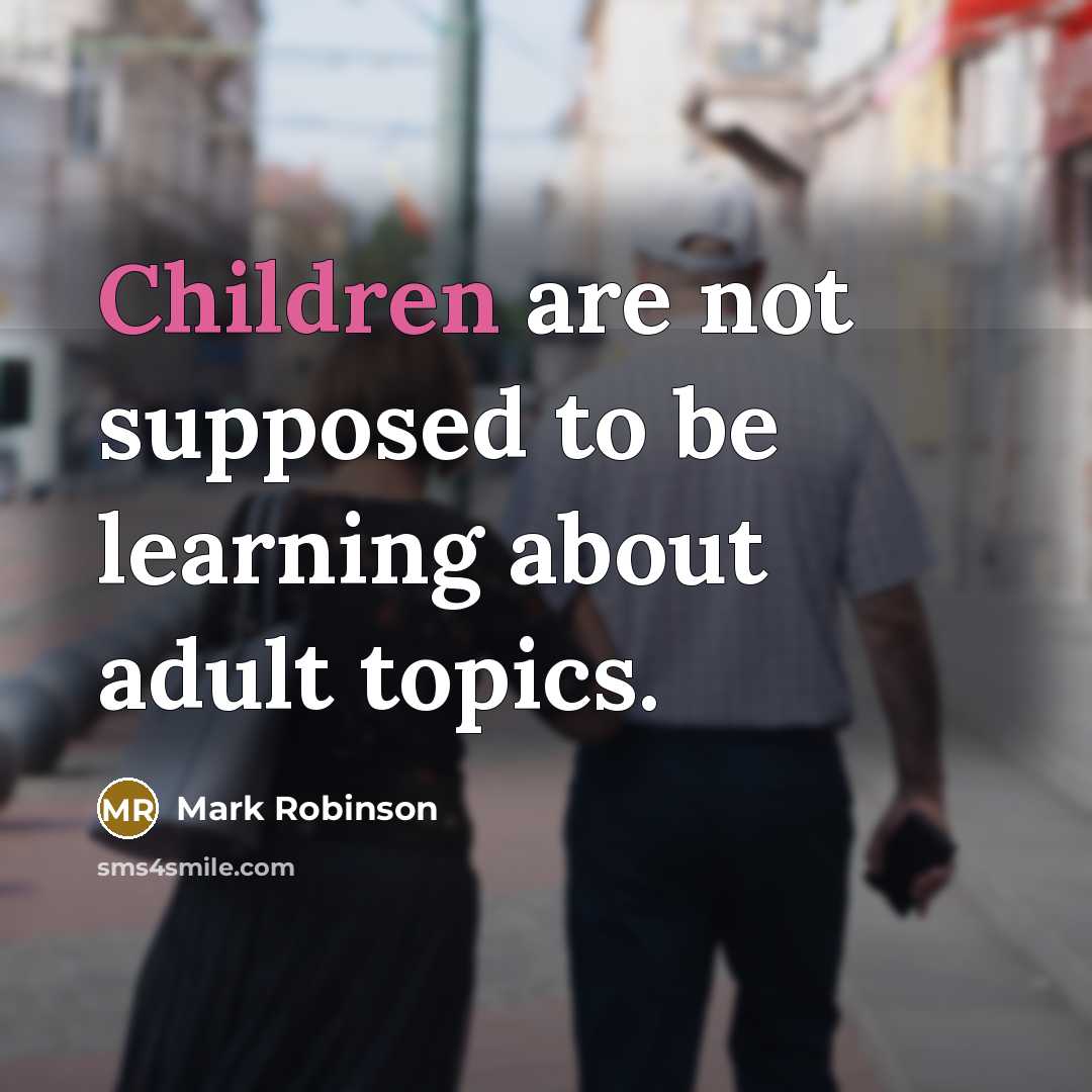“Children are not supposed to be learning about adult topics.” quote by Mark Robinson