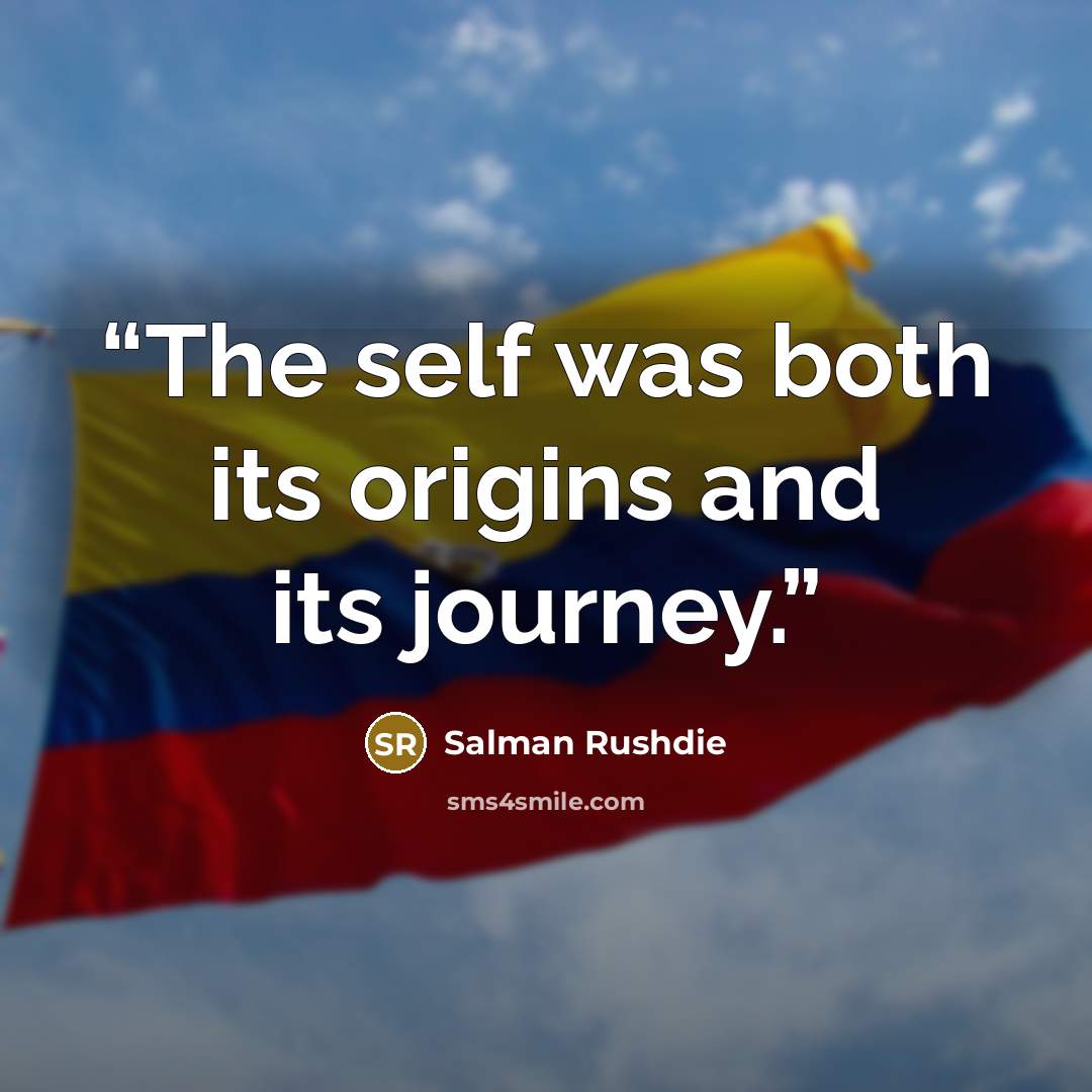 “The self was both its origins and its journey.” quote by Salman Rushdie