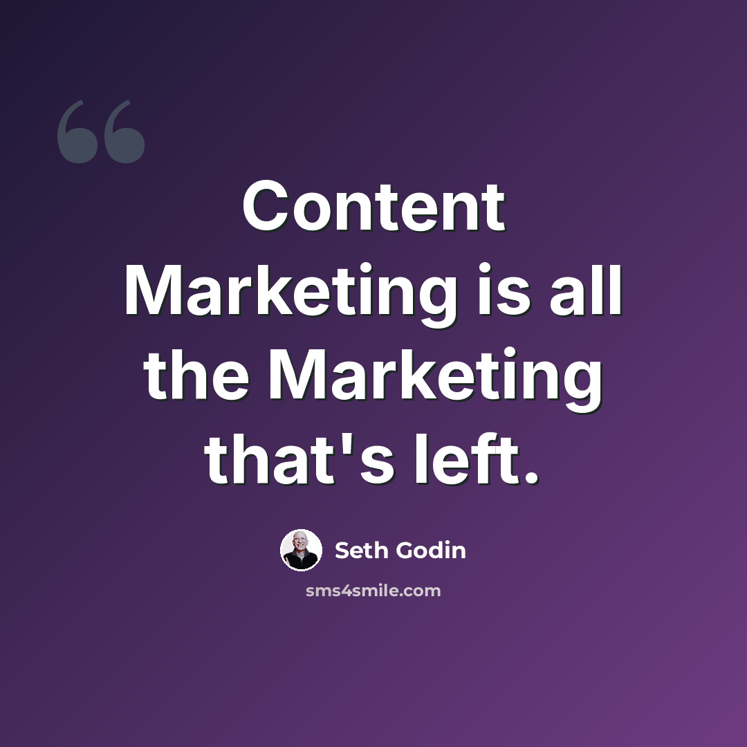 “Content Marketing is all the Marketing that's left.” quote by Seth Godin