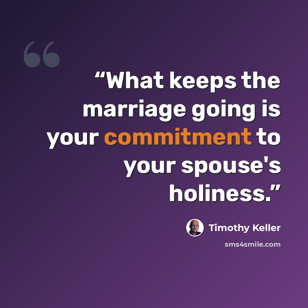 “What keeps the marriage going is your commitment to your spouse's holiness.” quote by timothy keller