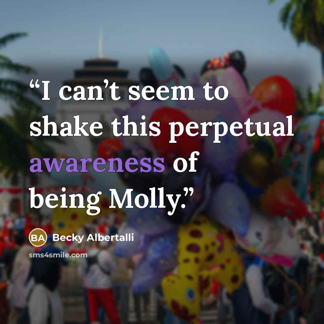 “I can’t seem to shake this perpetual awareness of being Molly.” quote by Becky Albertalli
