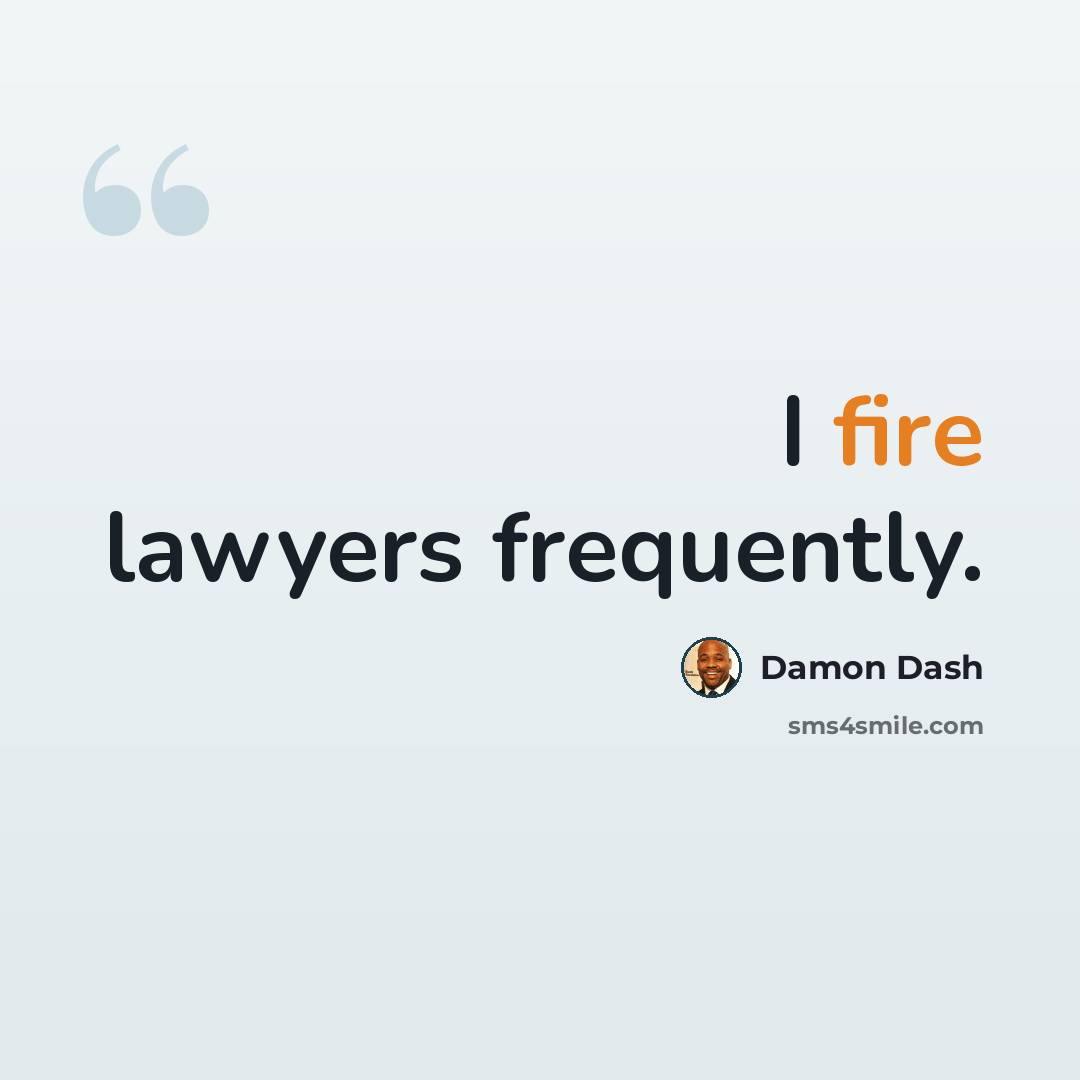“I fire lawyers frequently.” quote by Damon Dash