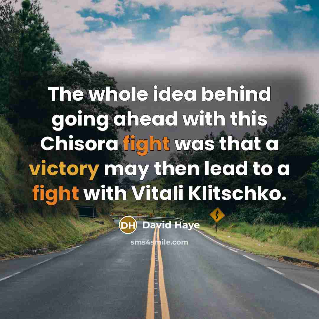 “The whole idea behind going ahead with this Chisora fight was that a victory may then lead to a fight with Vitali Klitschko.” quote by David Haye