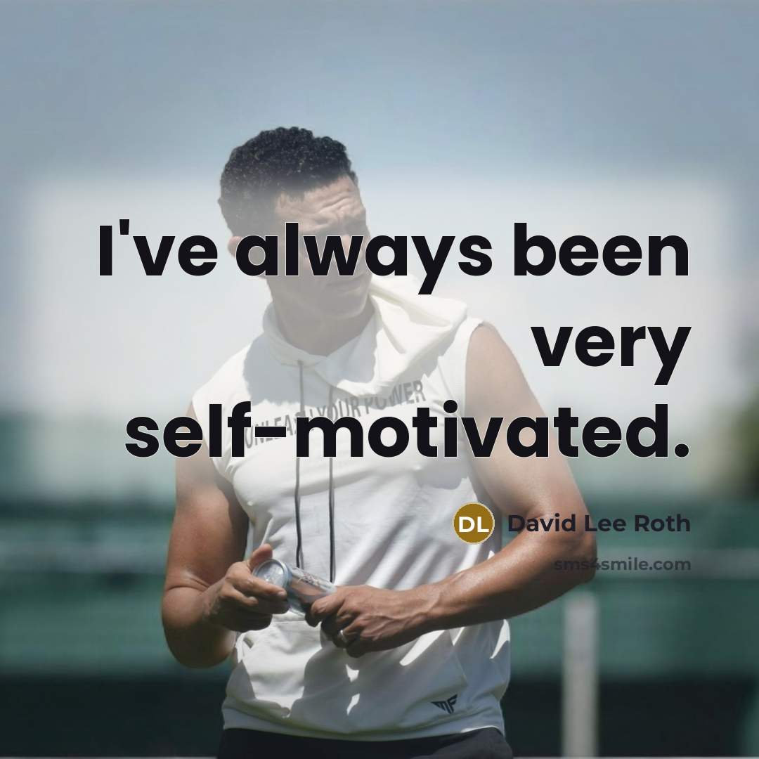 “I've always been very self-motivated.” quote by David Lee Roth