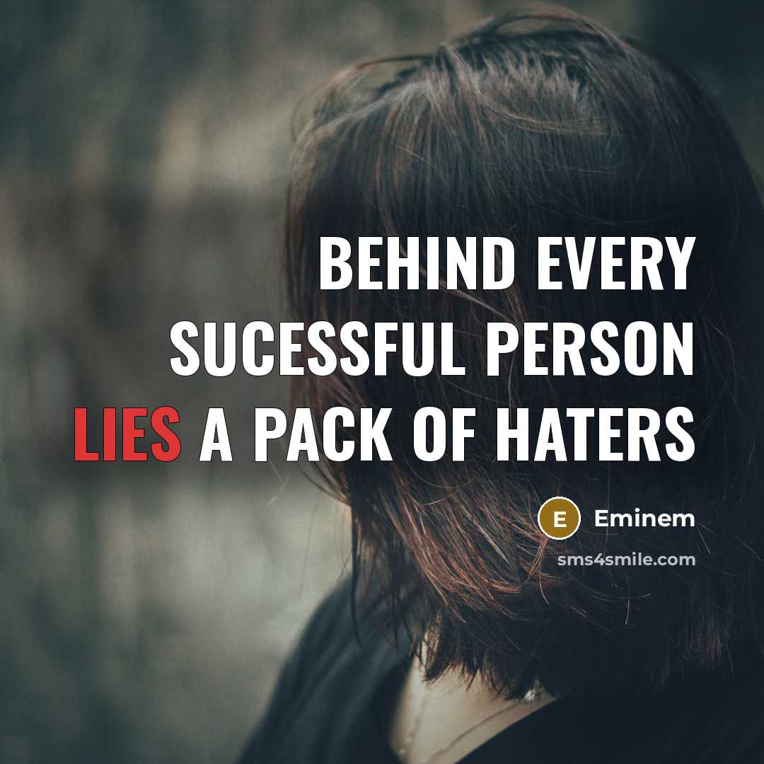 “Behind every sucessful person lies a pack of haters” quote by Eminem