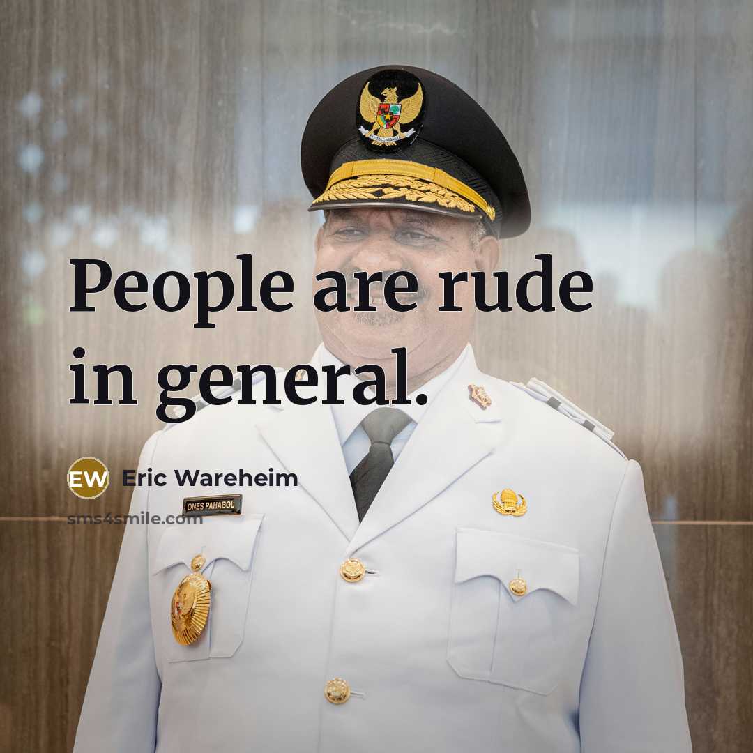 “People are rude in general.” quote by Eric Wareheim