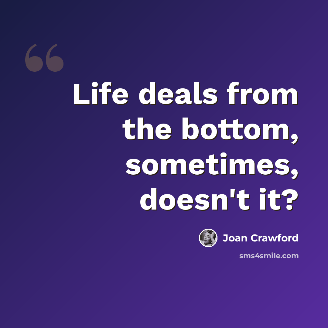 “Life deals from the bottom, sometimes, doesn't it?” quote by Joan Crawford