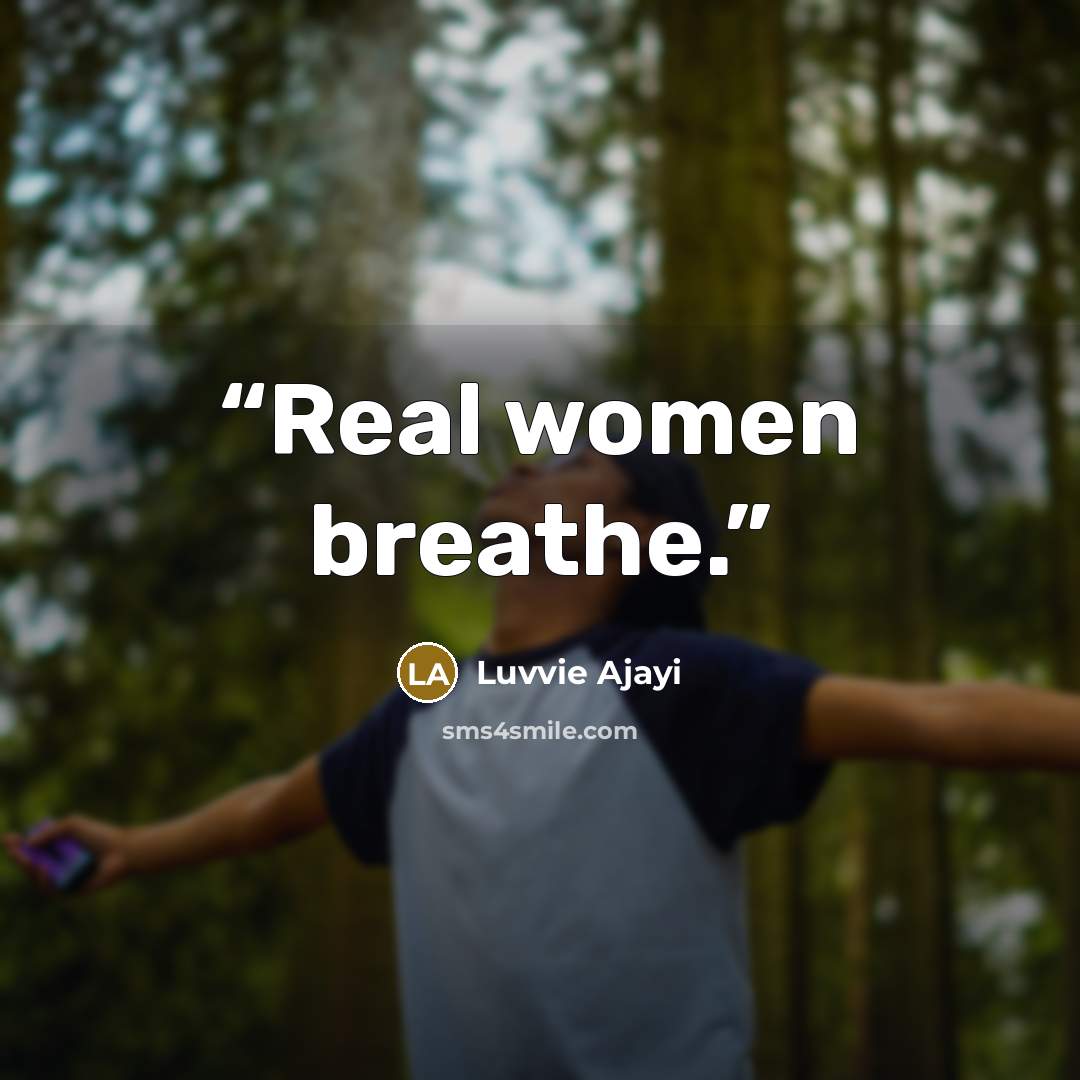 “Real women breathe.” quote by Luvvie Ajayi