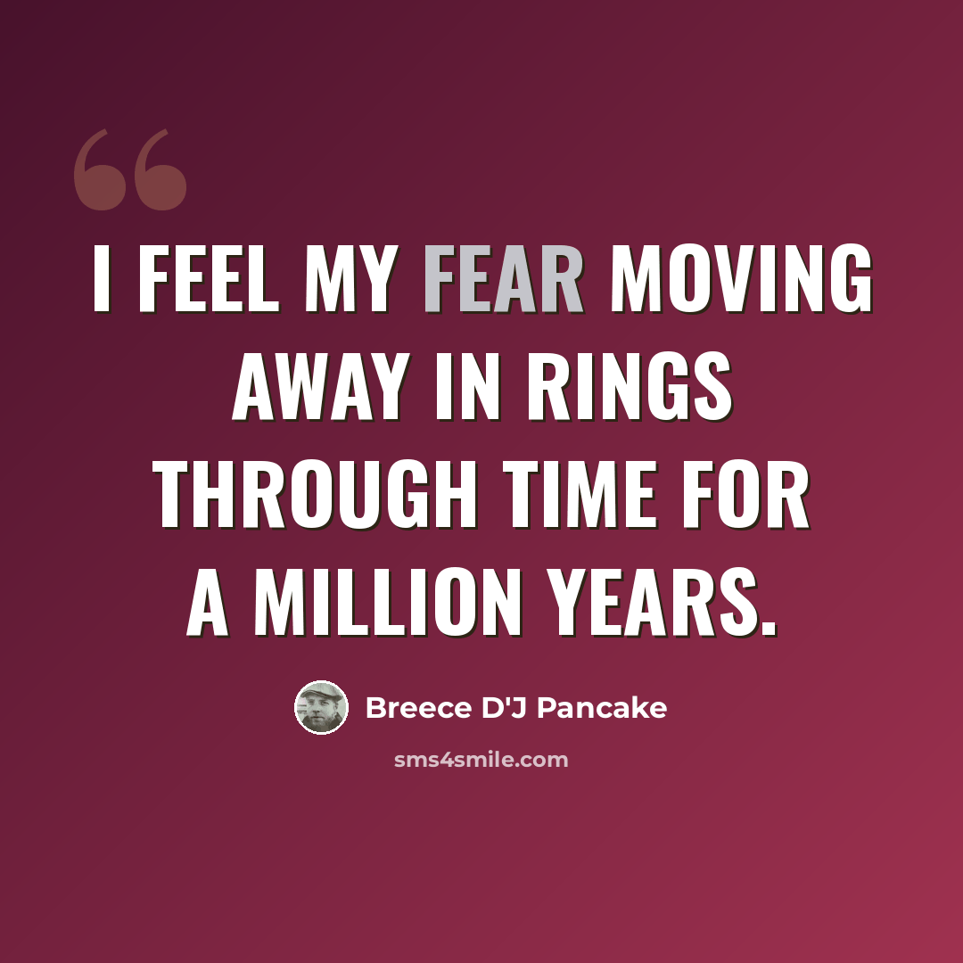 “i feel my fear moving away in rings through time for a million years.” quote by Breece D'J Pancake