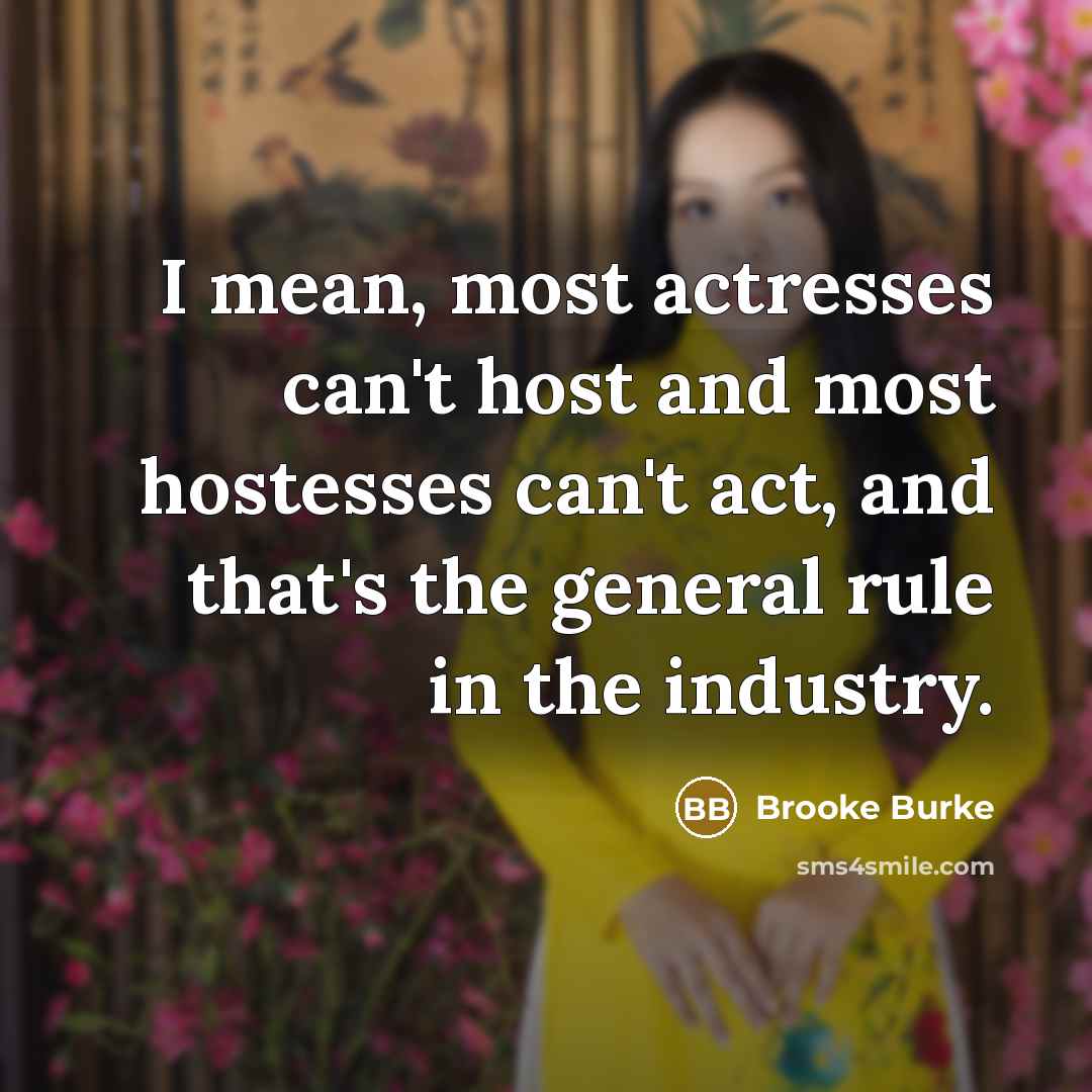 “I mean, most actresses can't host and most hostesses can't act, and that's the general rule in the industry.” quote by Brooke Burke