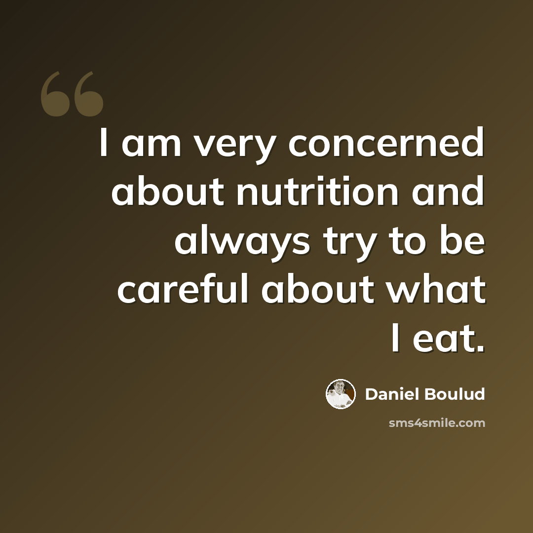 “I am very concerned about nutrition and always try to be careful about what I eat.” quote by Daniel Boulud
