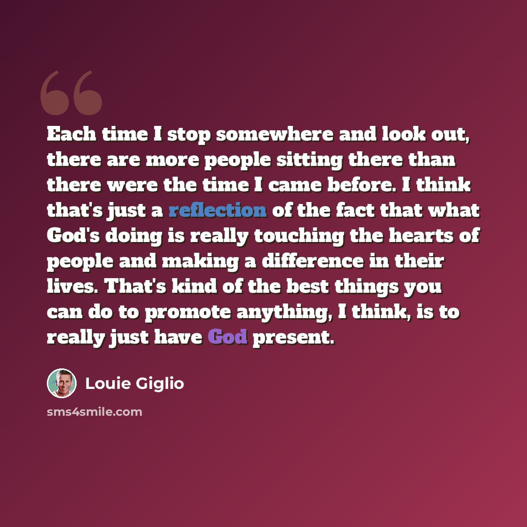 “Each time I stop somewhere and look out, there are more people sitting there than there were the time I came before. I think that's just a reflection of the fact that what God's doing is really touching the hearts of people and making a difference in their lives. That's kind of the best things you…” quote by Louie Giglio