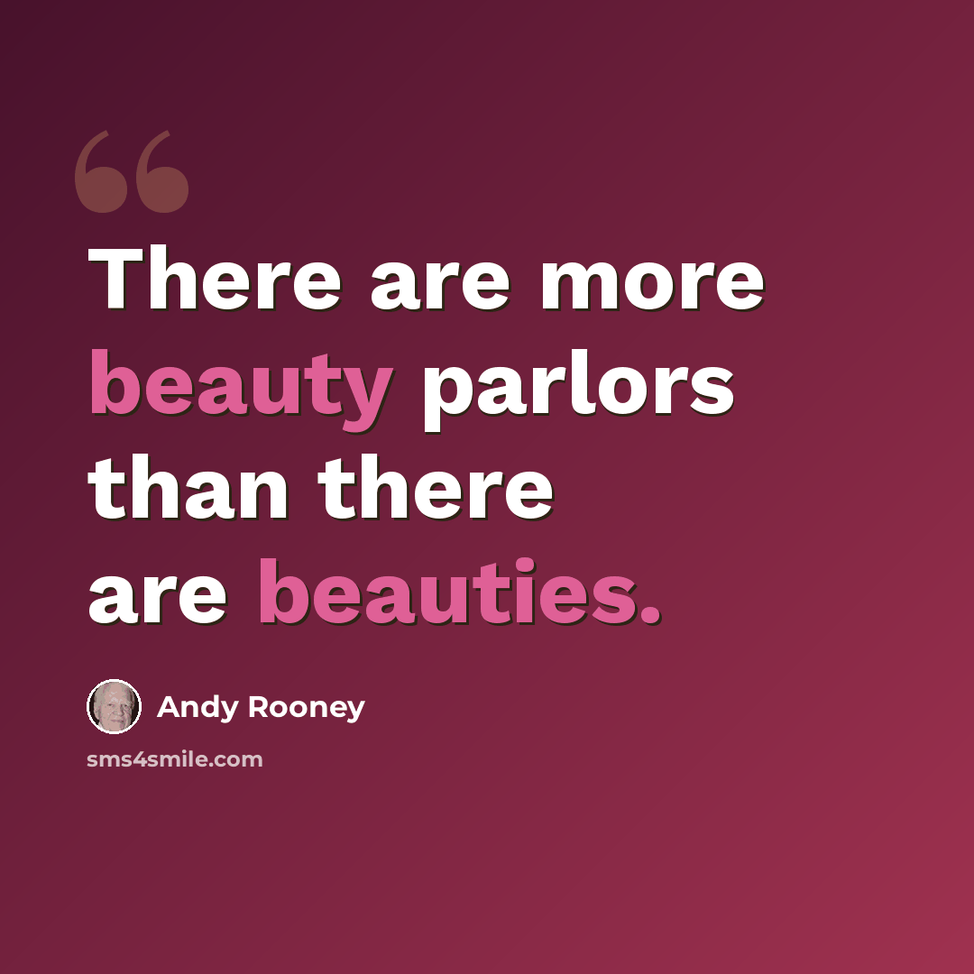 “There are more beauty parlors than there are beauties.” quote by Andy Rooney