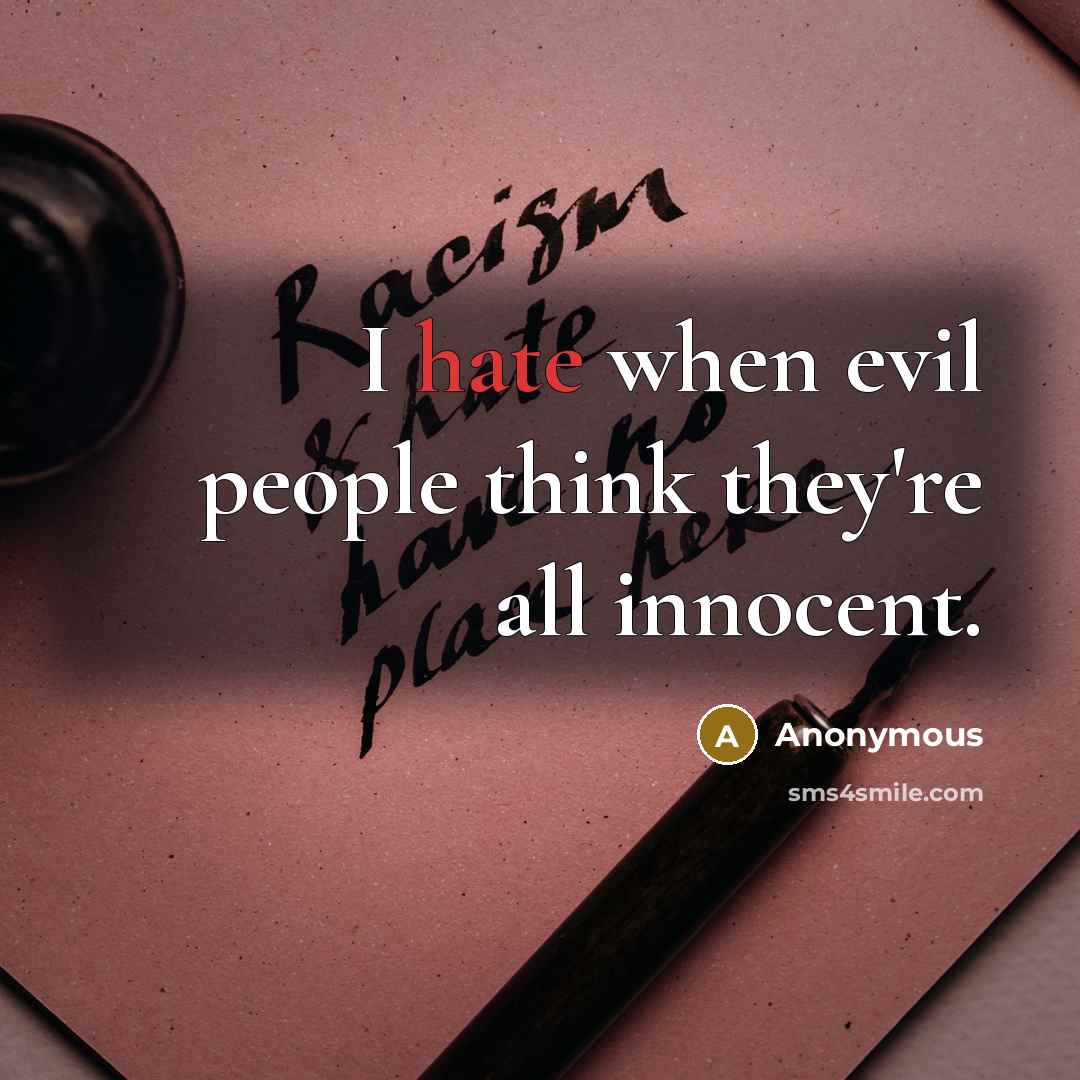 “I hate when evil people think they're all innocent.” quote by Anonymous
