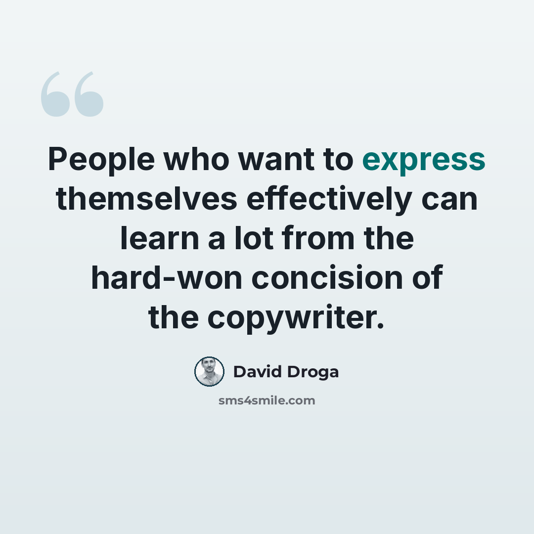 “People who want to express themselves effectively can learn a lot from the hard-won concision of the copywriter.” quote by David Droga