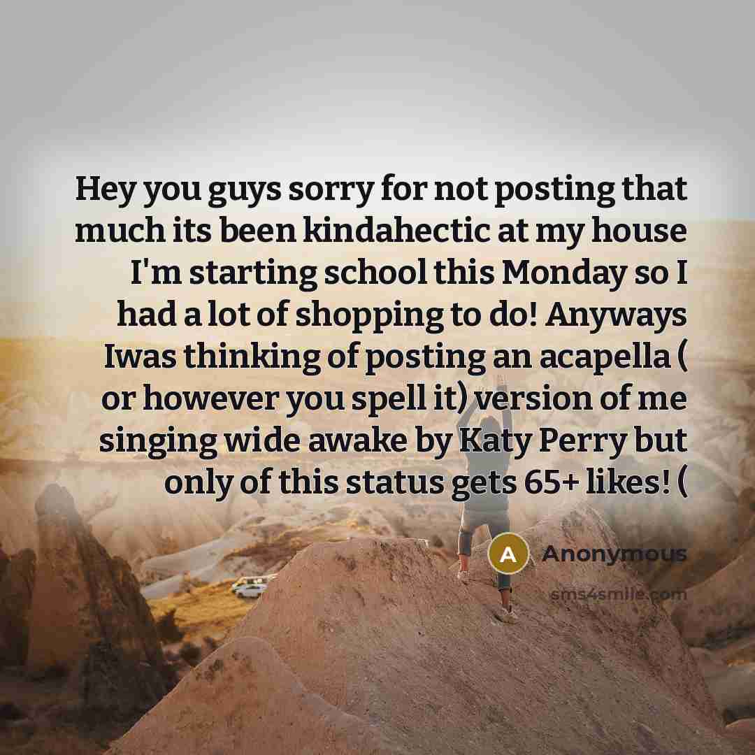 “Hey you guys sorry for not posting that much its been kindahectic at my house I'm starting school this Monday so I had a lot of shopping to do! Anyways Iwas thinking of posting an acapella ( or however you spell it) version of me singing wide awake by Katy Perry but only of this status gets 65+…” quote by Anonymous