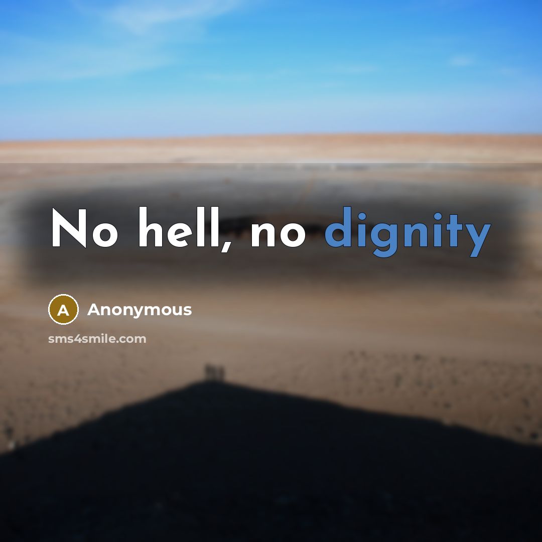 “No hell, no dignity” quote by Anonymous