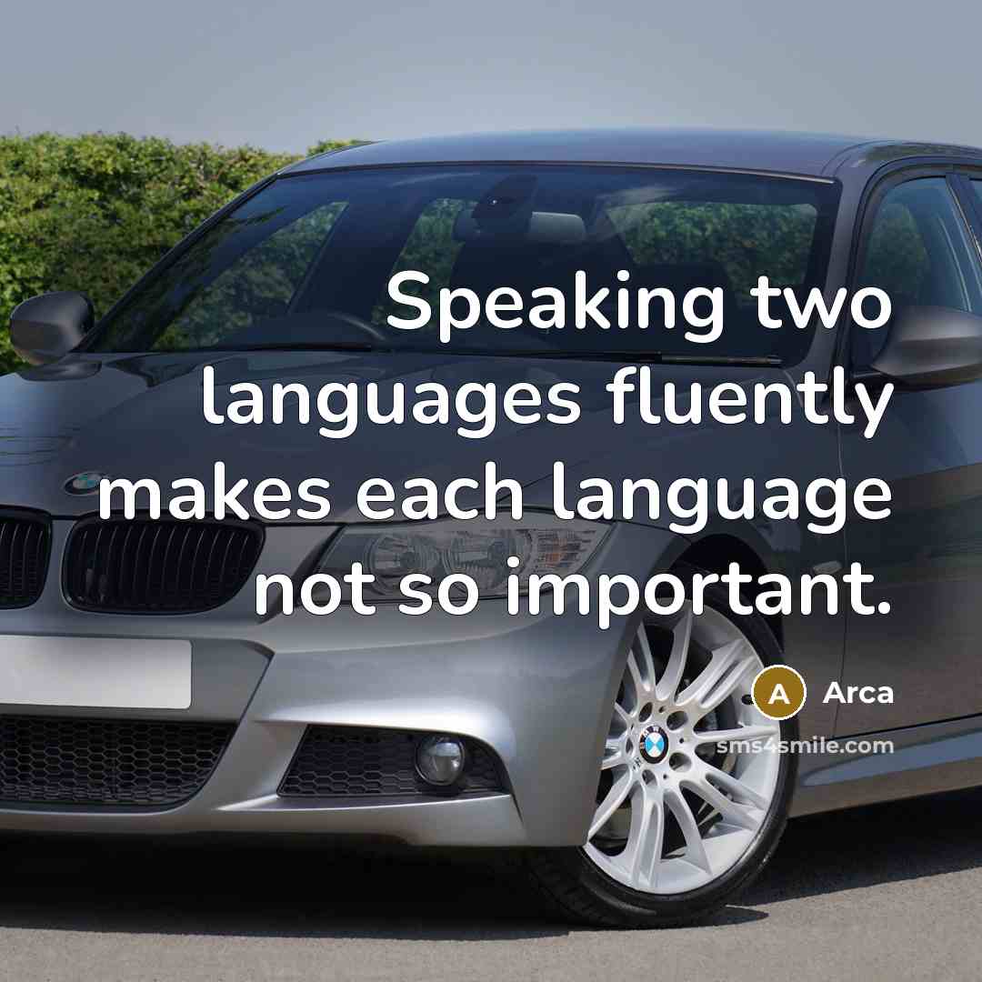 “Speaking two languages fluently makes each language not so important.” quote by Arca