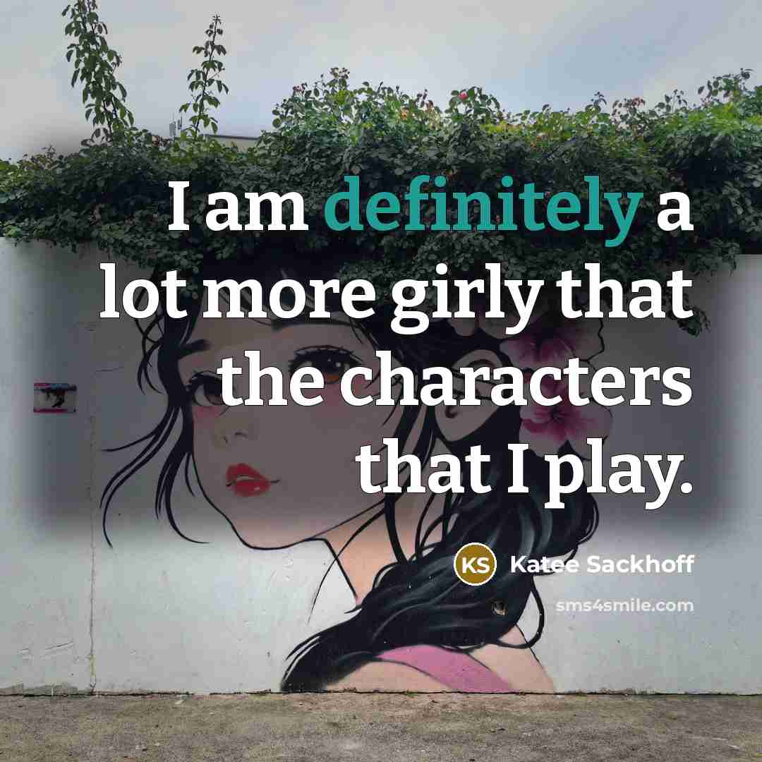 “I am definitely a lot more girly that the characters that I play.” quote by Katee Sackhoff