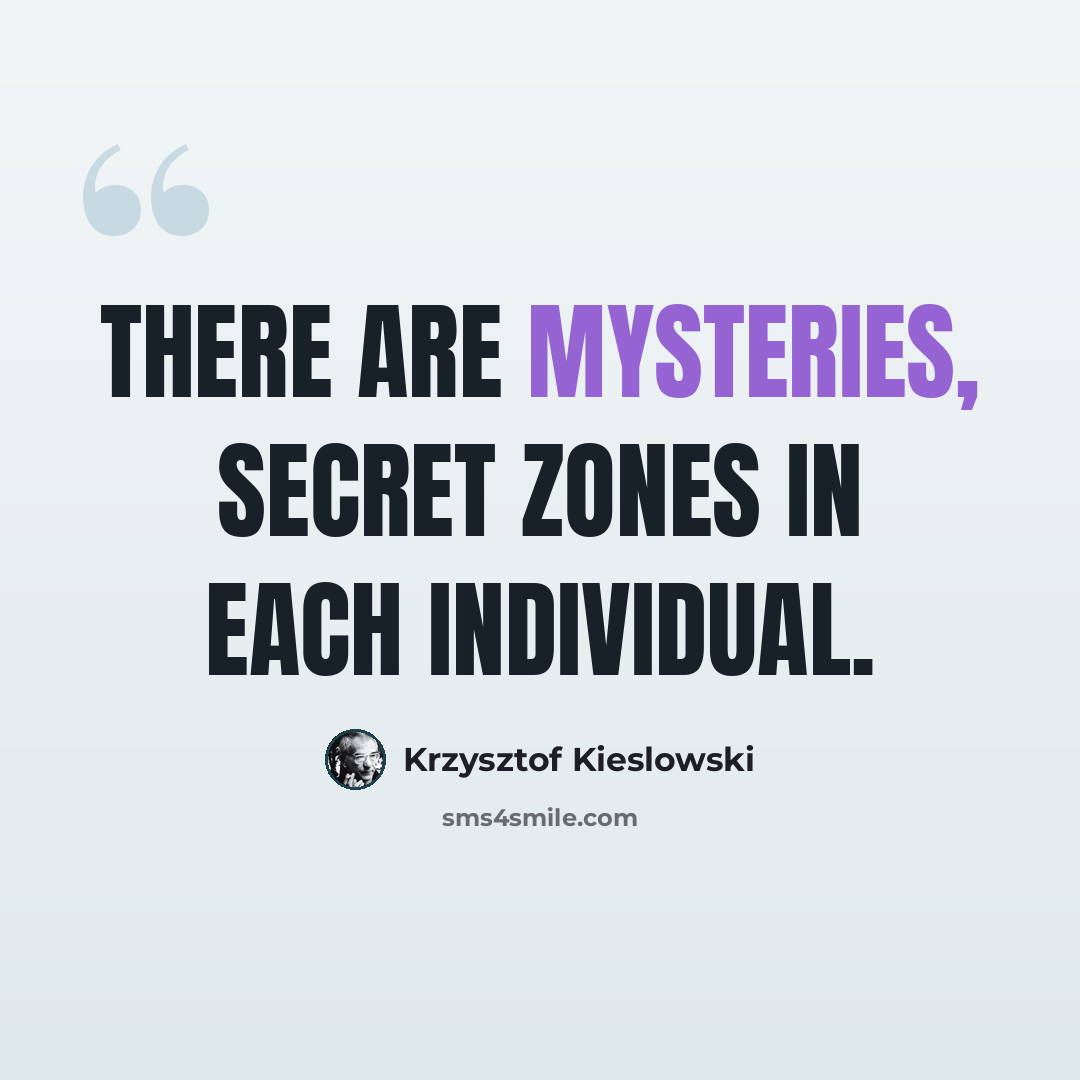 “There are mysteries, secret zones in each individual.” quote by Krzysztof Kieslowski