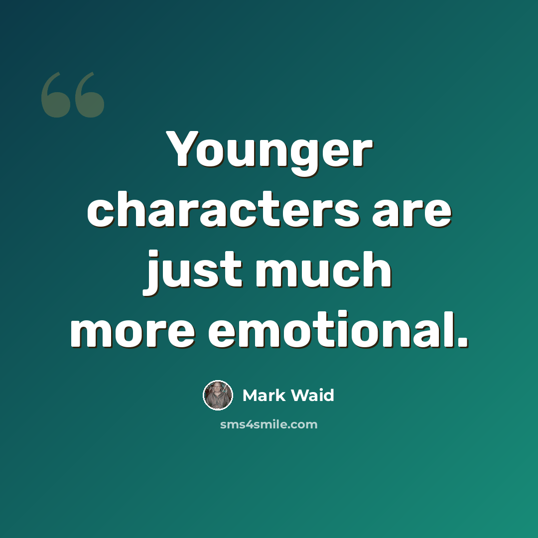 “Younger characters are just much more emotional.” quote by Mark Waid