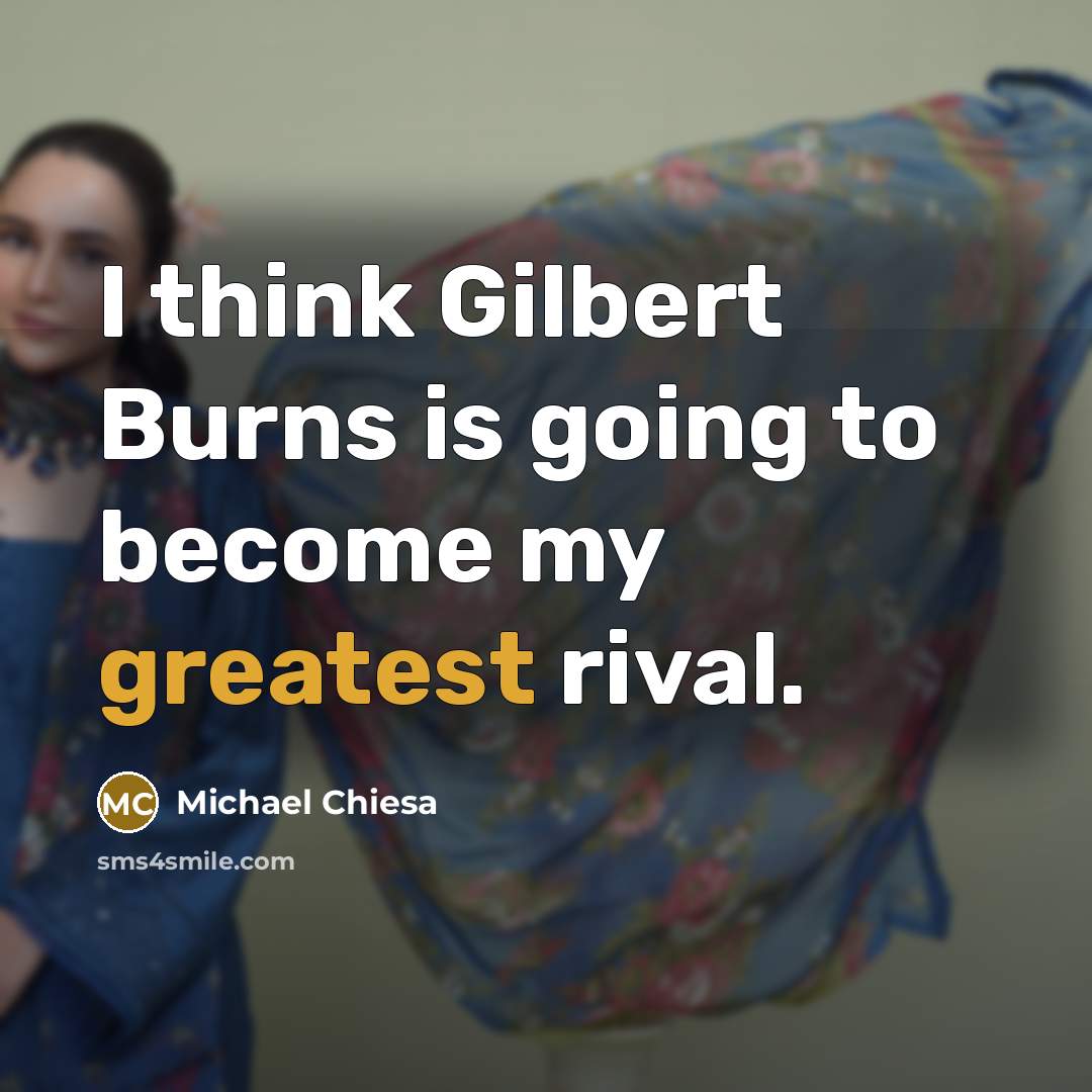 “I think Gilbert Burns is going to become my greatest rival.” quote by Michael Chiesa