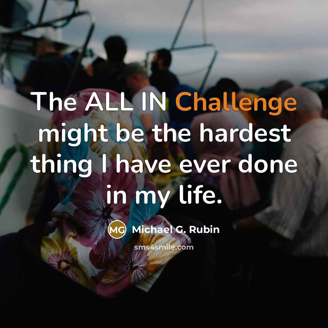 “The ALL IN Challenge might be the hardest thing I have ever done in my life.” quote by Michael G. Rubin