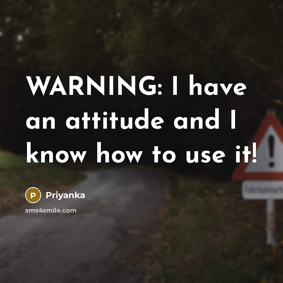 “WARNING: I have an attitude and I know how to use it!” quote by Priyanka