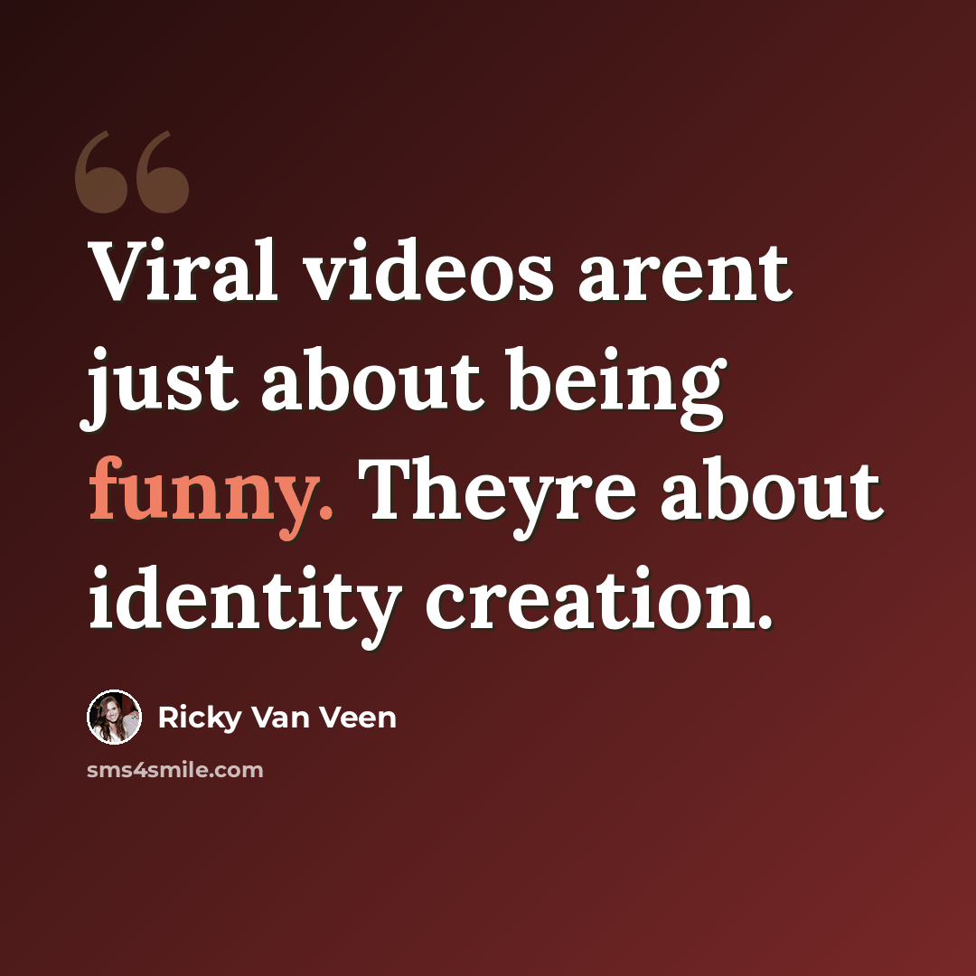 “Viral videos arent just about being funny. Theyre about identity creation.” quote by Ricky Van Veen